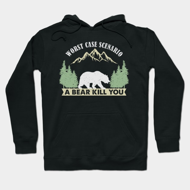 Worst Case Scenario A Bear Kills You Hoodie by unaffectedmoor